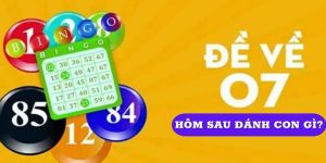 Sky88 Mách Bạn Đề Về 07 Hôm Sau Đánh Lô Gì Trúng Số Độc Đắc