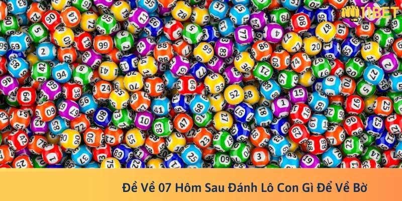 Soi cầu đề về 07 hôm sau đánh lô gì trúng độc đắc?