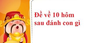 Đề Về 10 Hôm Sau Đánh Con Gì? Gợi Ý Số Đẹp Chơi Tại Sky88